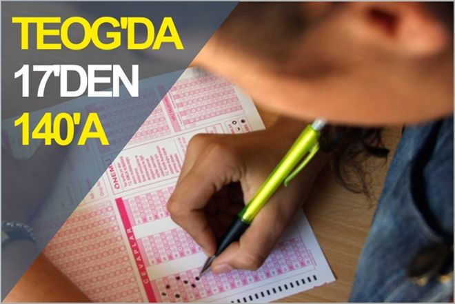 TEOG´da 17´den 140´a