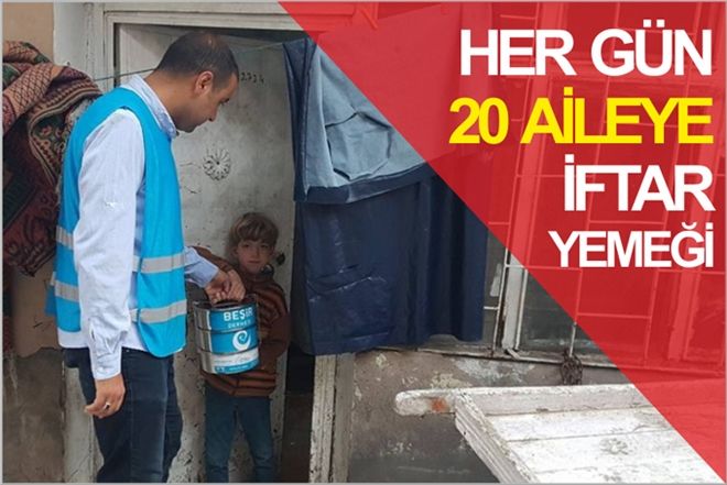 HER GÜN 20 AİLEYE İFTAR YEMEĞİ