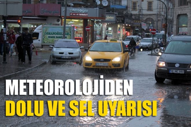 METEOROLOJİDEN DOLU ve SEL UYARISI