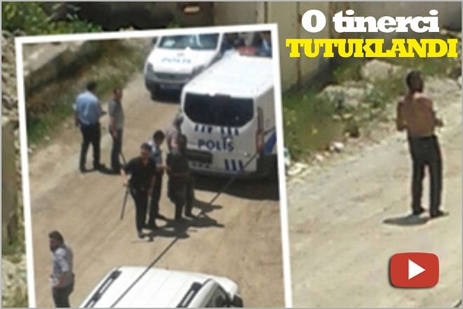 O TİNERCİ TUTUKLANDI