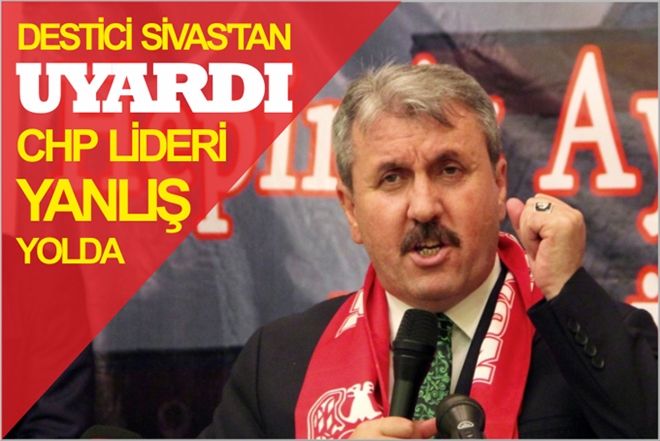 DESTİCİ, SİVAS´TAN UYARDI!