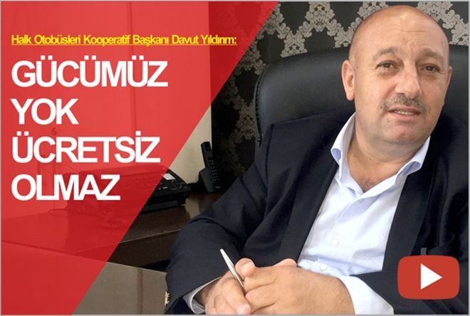 ?GÜCÜMÜZ YOK ÜCRETSİZ OLMAZ?