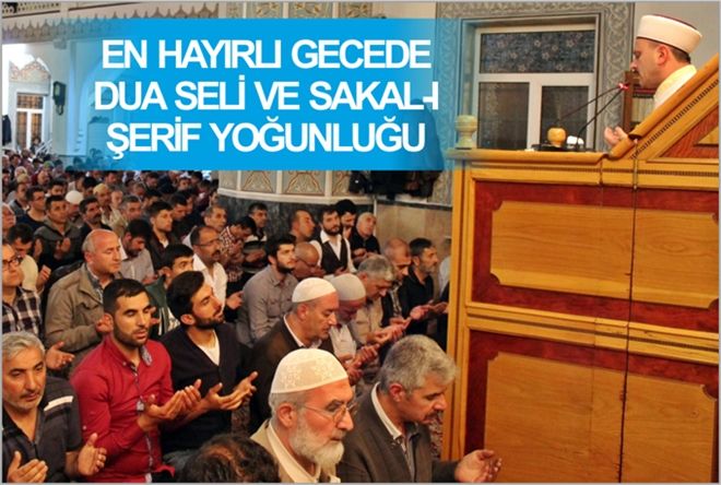EN HAYIRLI GECEDE DUA SELİ VE SAKAL-I ŞERİF YOĞUNLUĞU