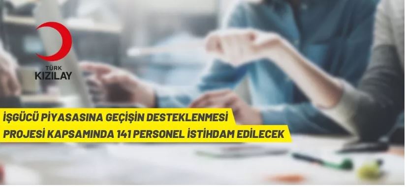 “İşgücü Piyasasına Geçişin Desteklenmesi Projesi” kapsamında personel alım ilanı