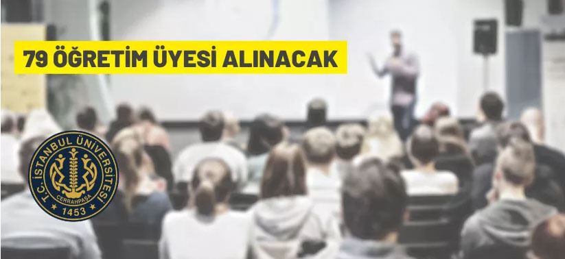 İstanbul Üniversitesi - Cerrahpaşa Rektörlüğü 79 Öğretim Üyesi alacak