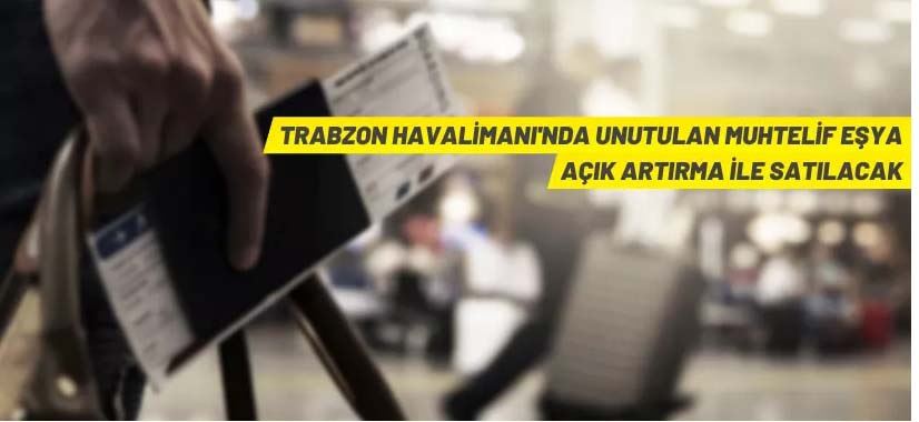 Trabzon Havalimanı'nda unutulan eşya açık artırmaya çıkıyor