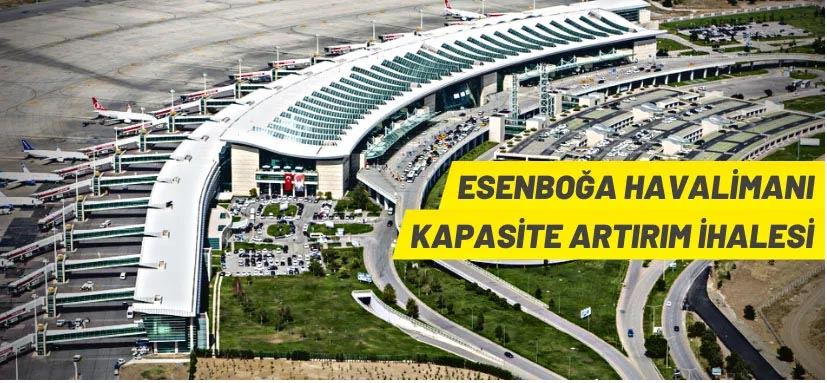 DHMİ, Esenboğa Havalimanı’nın kapasite artırımına ilişkin ihale düzenleyecek