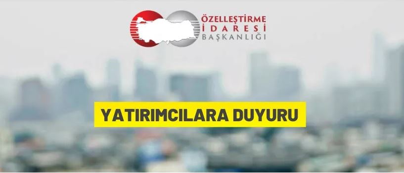 Özelleştirme İdaresi Başkanlığı'ndan yatırımcılara duyuru