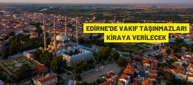 Edirne'de Vakıf taşınmazları kiraya verilecek