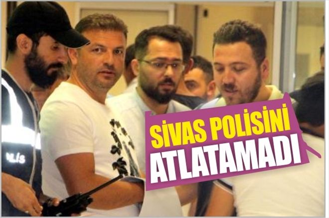 SİVAS POLİSİNİ ATLATAMADI