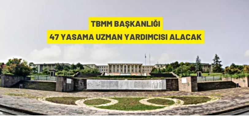 TBMM Başkanlığı 47 yasama uzman yardımcısı alacak