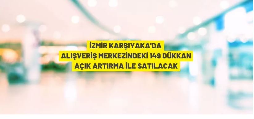 İzmir'de alışveriş merkezindeki dükkanlar ihaleyle satılacak