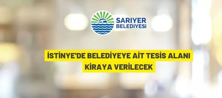 Sarıyer Belediyesi İstinye'deki tesisi kiraya verecek