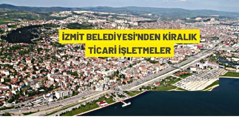 İzmit Belediyesi'nden kiralık ticari işletmeler