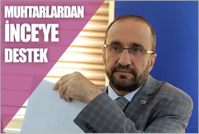 MUHTARLARDAN İNCE´YE DESTEK