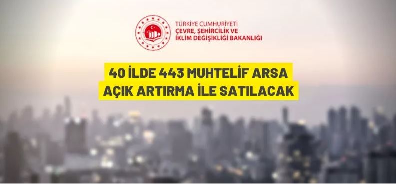 40 ilde 443 muhtelif arsa açık artırma ile satılacak