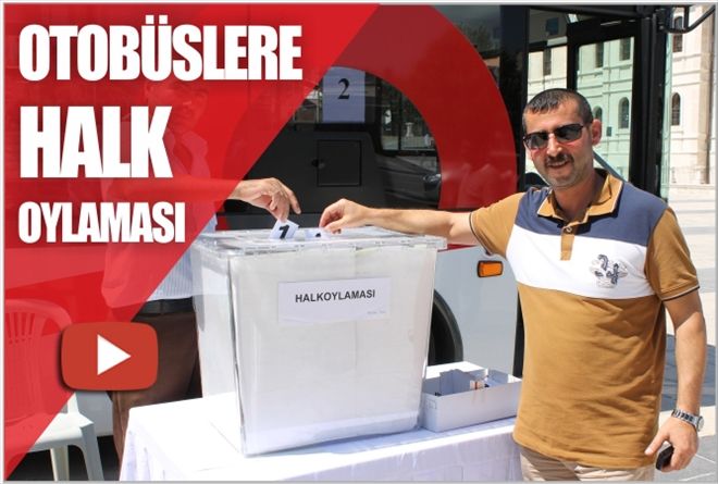 OTOBÜSLERE HALK OYLAMASI