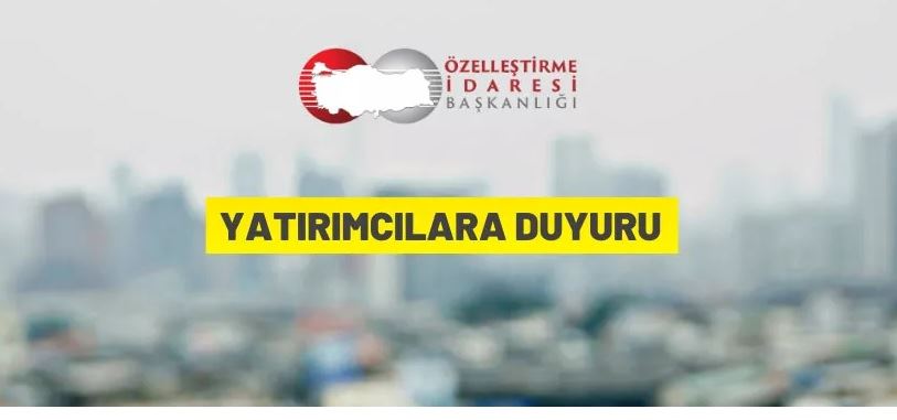 Özelleştirme İdaresi Başkanlığı'ndan yatırımcılara duyuru