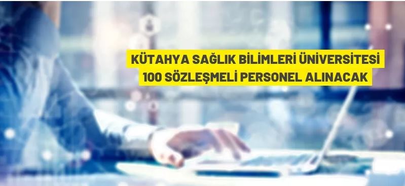 Kütahya Sağlık Bilimleri Üniversitesi 100 Sözleşmeli Personel alacak