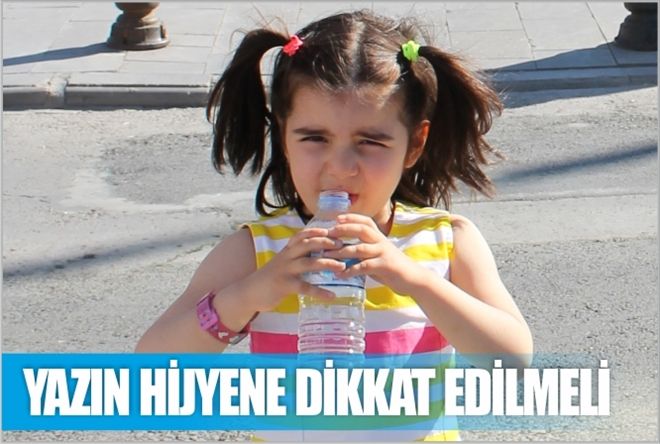 ?Yazın hijyene dikkat edilmeli?