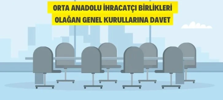 Orta Anadolu İhracatçı Birliklerinin Olağan Genel Kurul Toplantılarına davet