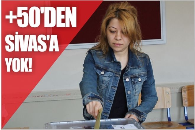 50 Artıştan SİVAS´A YOK
