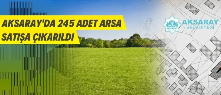 Aksaray'da 245 adet arsa satılacak