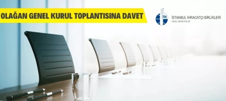 İstanbul İhracatçı Birliklerinin Genel Kurul Toplantılarına Davet