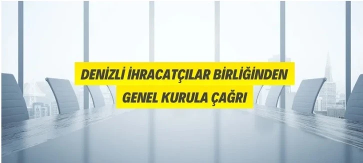 Denizli İhracatçılar Birliğinden Genel Kurula Çağrı