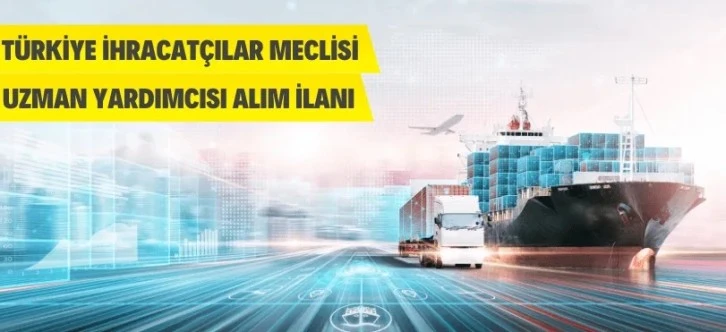 Türkiye İhracatçılar Meclisi Personel Alacak