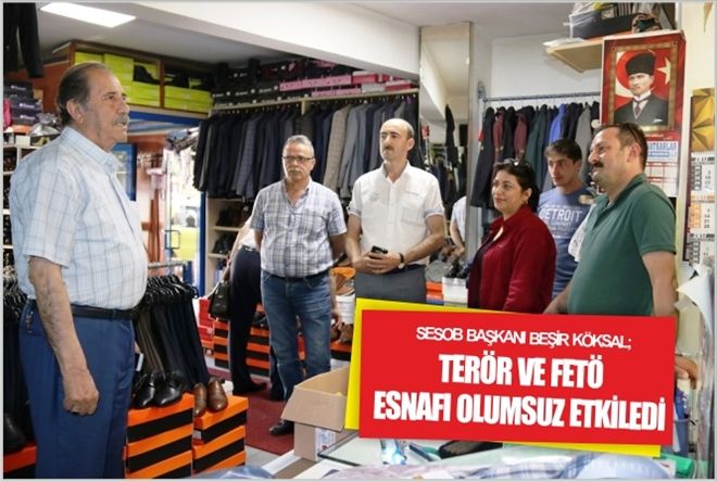 KÖKSAL, TERÖR VE FETÖ ESNAFI OLUMSUZ ETKİLEDİ