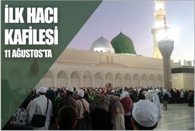 İLK HACI KAFİLESİ 11 AĞUSTOS´TA