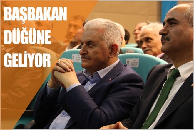 BAŞBAKAN DÜĞÜNE GELİYOR