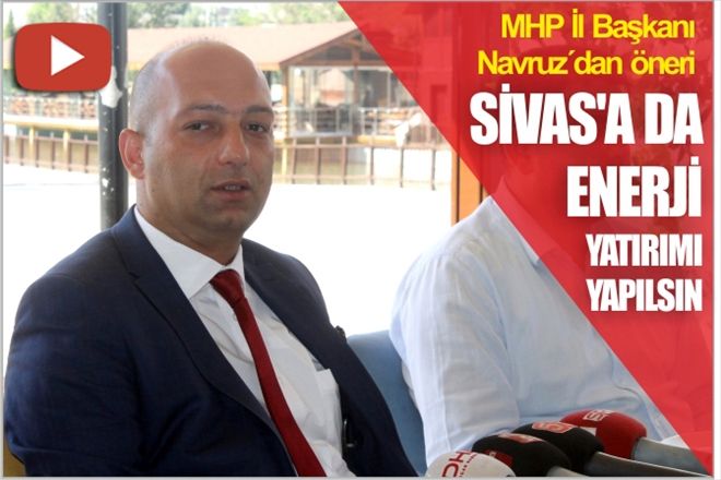 ?SİVAS´A DA ENERJİ YATIRIMI YAPILSIN?