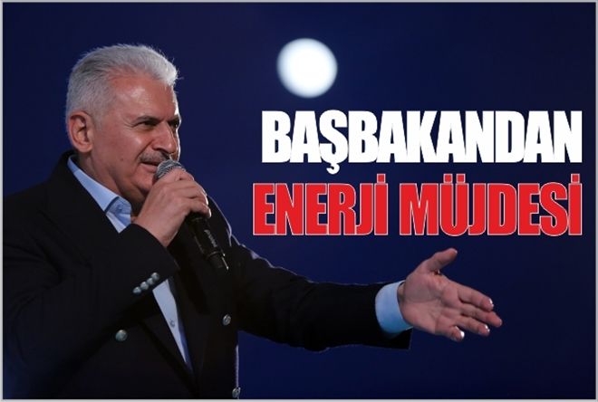 BAŞBAKANDAN ENERJİ MÜJDESİ