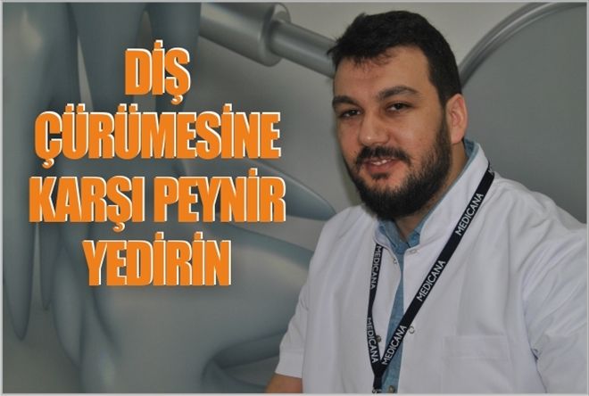 ?DİŞ ÇÜRÜMESİNE KARŞI PEYNİR YEDİRİN?
