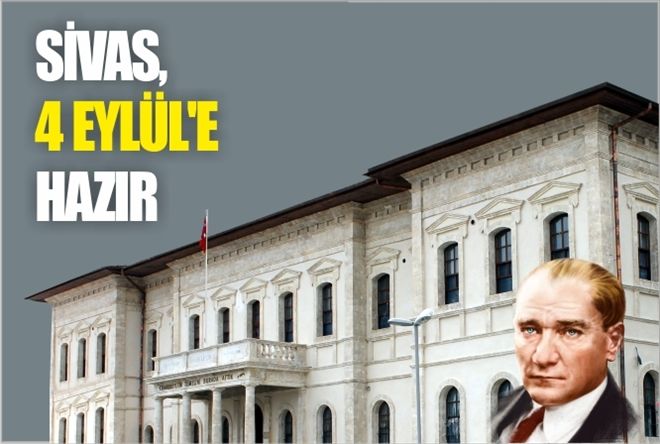 SİVAS, 4 EYLÜL´E HAZIR