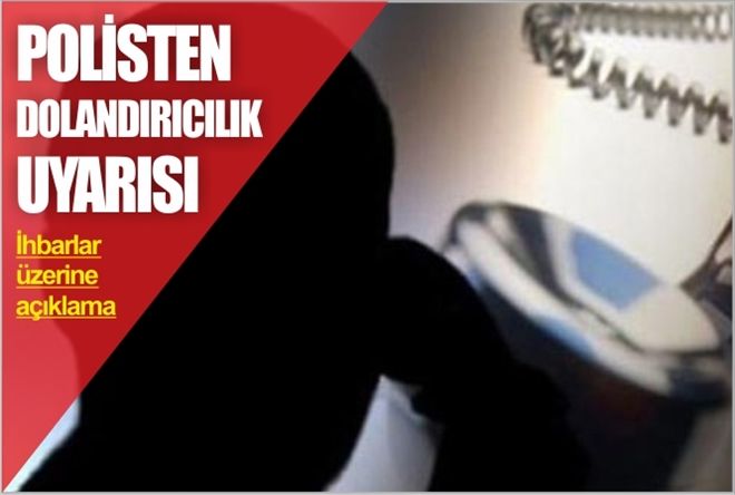 POLİSTEN DOLANDIRICILIK UYARISI