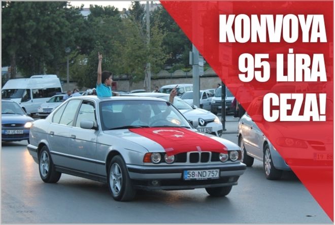 KONVOYA 95 LİRA CEZA