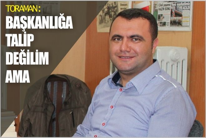 BAŞKANLIĞA TALİP DEĞİLİM AMA