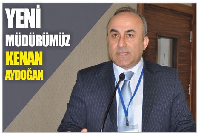YENİ MÜDÜRÜMÜZ Kenan AYDOĞAN