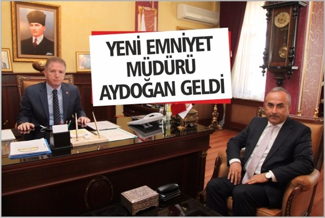 Yeni Emniyet Müdürü AYDOĞAN GELDİ