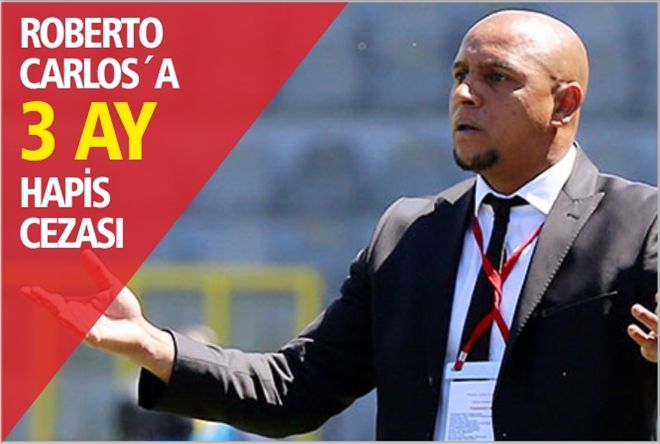 ROBERTO CARLOS´A 3 AY HAPİS CEZASI