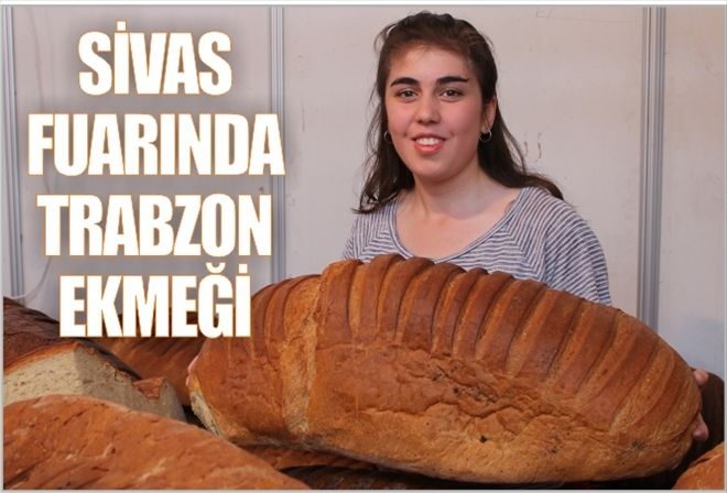 SİVAS FUARINDA TRABZON EKMEĞİ