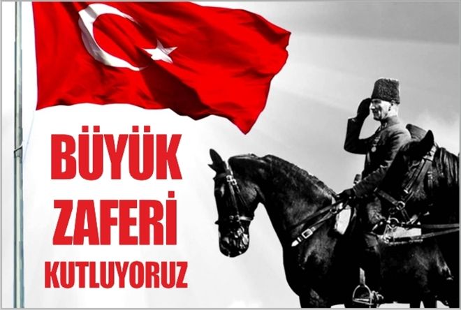 BÜYÜK ZAFERİ KUTLUYORUZ