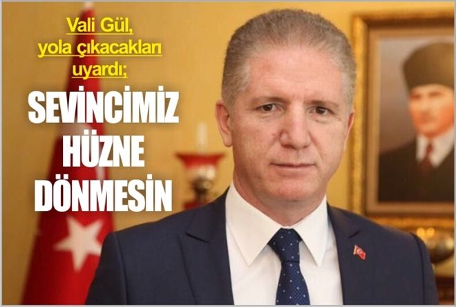 ?SEVİNCİMİZ HÜZNE DÖNMESİN?