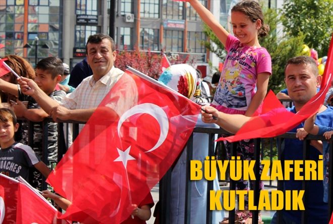 BÜYÜK ZAFERİ KUTLADIK