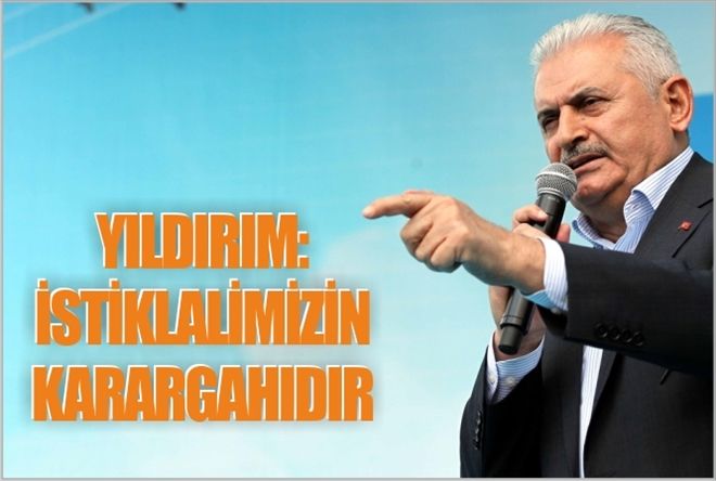 YILDIRIM: İSTİKLALİMİZİN KARARGAHIDIR