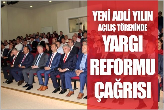 Adli yılın açılış töreninde; YARGI REFORMU ÇAĞRISI