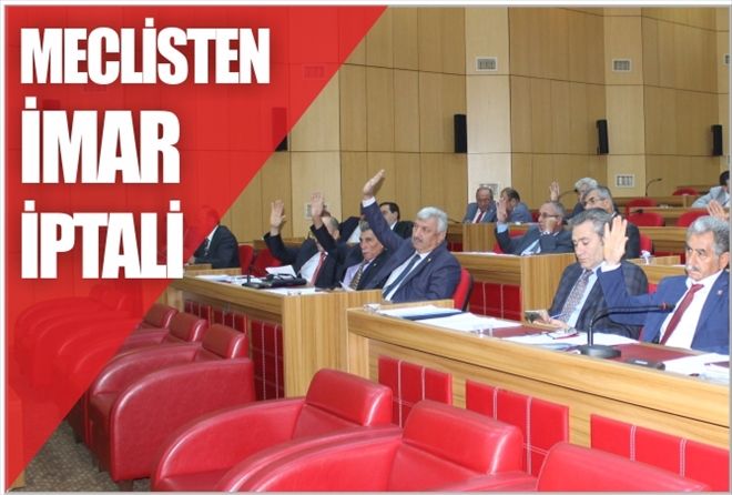 MECLİSTEN İMAR İPTALİ